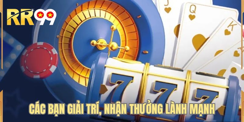Các bạn giải trí, nhận thưởng lành mạnh