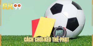 Cách Chơi Kèo Thẻ Phạt - Đọc Vị Trận Đấu, Đầu Tư Chuẩn Xác