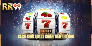 Cách Chơi Quyết Chiến Tiền Thưởng Đầy Đủ Cho Newbie 2026