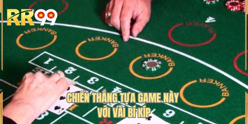 Chiến thắng tựa game này với vài bí kíp