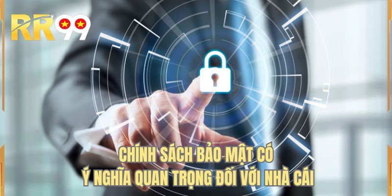 Chính sách bảo mật có ý nghĩa quan trọng đối với nhà cái