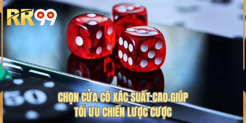 Chọn cửa có xác suất cao giúp tối ưu chiến lược cược
