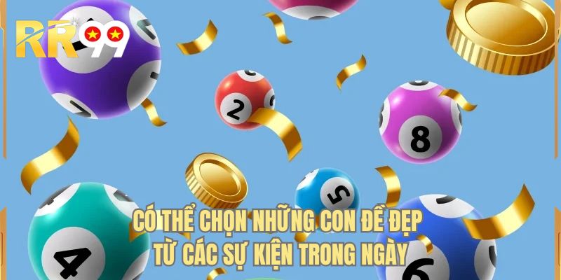 Có thể chọn những con đề đẹp từ các sự kiện trong ngày