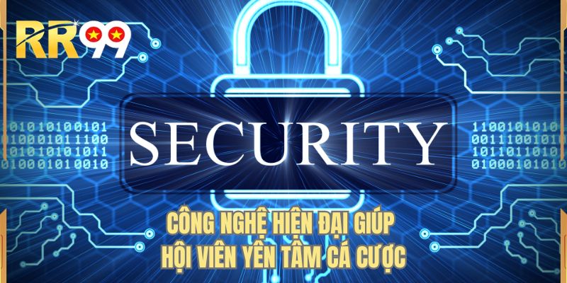 Công nghệ hiện đại giúp hội viên yên tâm cá cược