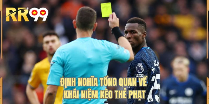 Định nghĩa tổng quan về khái niệm kèo thẻ phạt