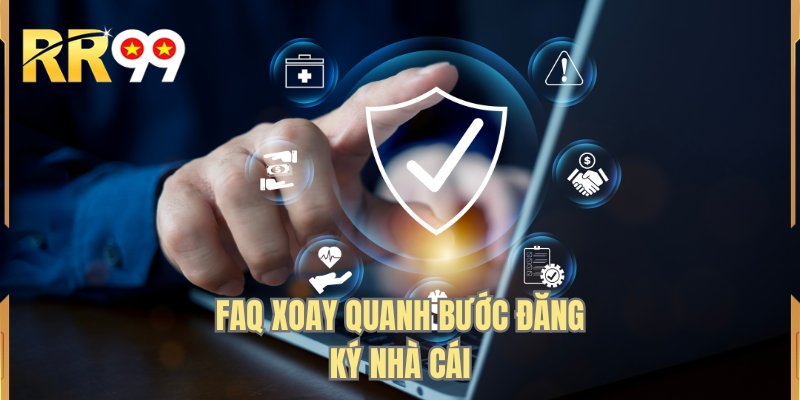 FAQ xoay quanh bước đăng ký nhà cái