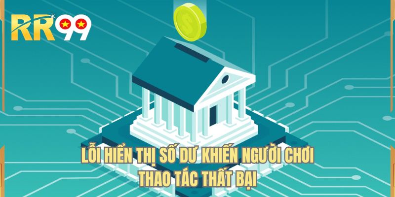 Lỗi hiển thị số dư khiến người chơi thao tác thất bại