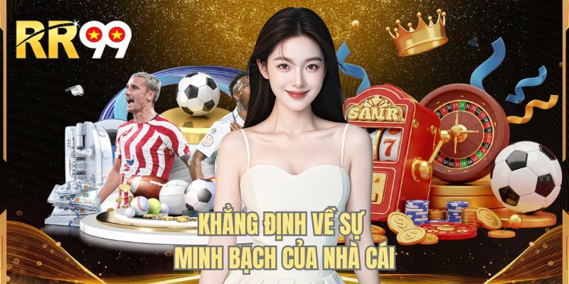 Khẳng định về sự minh bạch của nhà cái