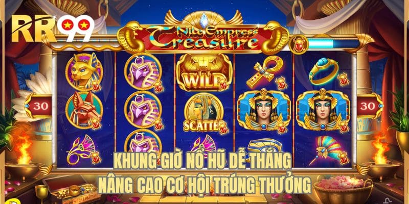 Khung giờ nổ hũ dễ thắng nâng cao cơ hội trúng thưởng