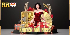 Khuyến Mãi RR99 - Cập Nhật Ưu Đãi Dành Cho Hội Viên