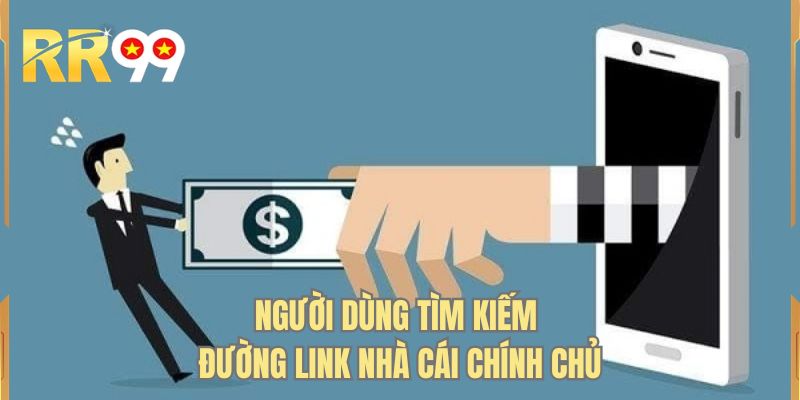 Người dùng tìm kiếm đường link nhà cái chính chủ