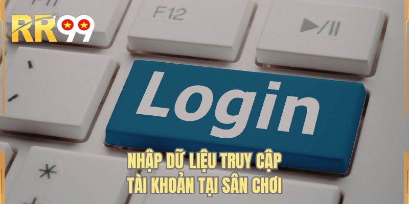 Nhập dữ liệu truy cập tài khoản tại sân chơi