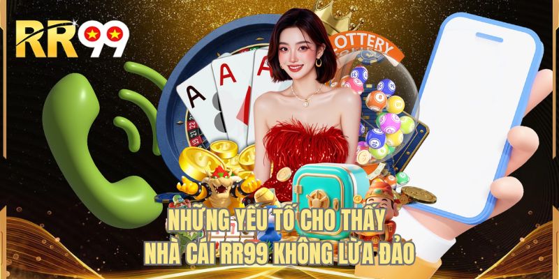 Những yếu tố cho thấy nhà cái RR99 không lừa đảo