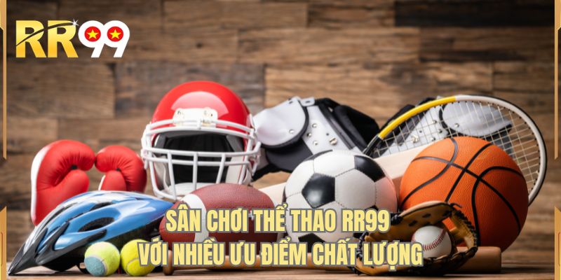Sân chơi thể thao RR99 với nhiều ưu điểm chất lượng