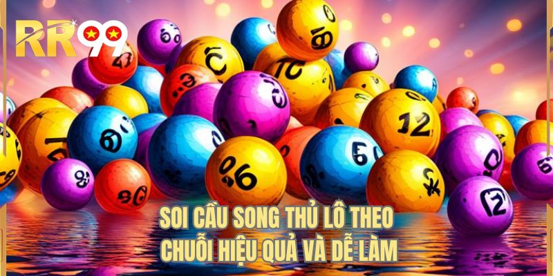 Soi cầu song thủ lô theo chuỗi hiệu quả và dễ làm