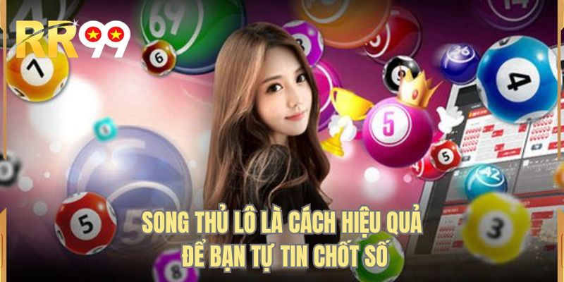 Song thủ lô là cách hiệu quả để bạn tự tin chốt số