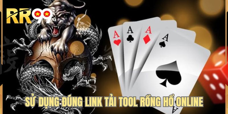 Sử dụng đúng link tải tool rồng hổ online