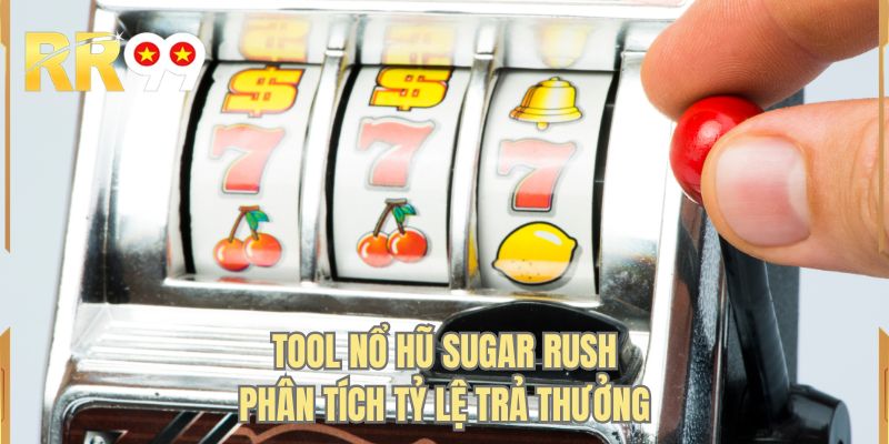 Tool nổ hũ sugar rush phân tích tỷ lệ trả thưởng
